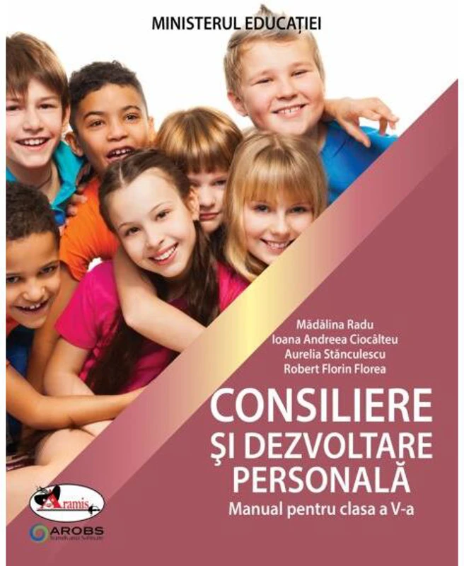 Consiliere și dezvoltare personală. Manual pentru clasa a V-a - Paperback brosat - Aurelia Stănculescu, Ioana Andreea Ciocâlteu, Mădălina Radu, Robert Florin Florea - Aramis