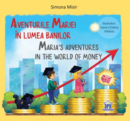 Aventurile Mariei în lumea banilor / Maria’s adventures in the world of money - Hardcover - Simona Misir - Didactica Publishing House