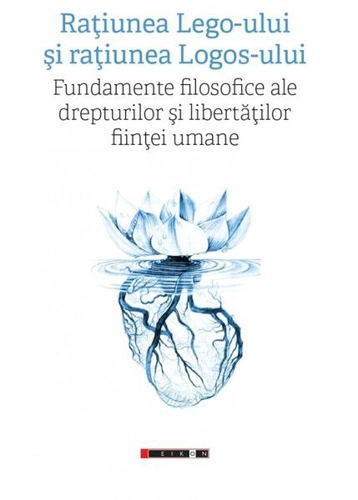 Raţiunea Lego-ului şi raţiunea Logos-ului - Paperback brosat - Sergiu Mihalcea - Eikon