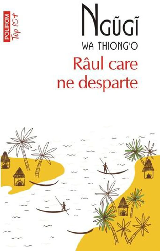 Râul care ne desparte - Paperback brosat - Ngũgĩ wa Thiong’o - Polirom