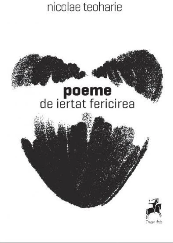 Poeme de iertat fericirea - Paperback brosat - Nicolae Teoharie - Tracus Arte