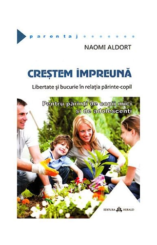 Creştem împreună - Paperback brosat - Naomi Aldort - Herald