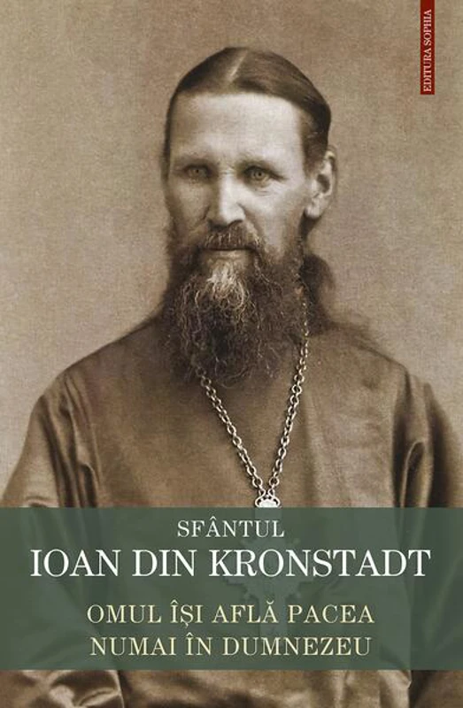 Omul își află pacea numai în Dumnezeu - Paperback brosat - sf. Ioan de Kronstadt - Sophia