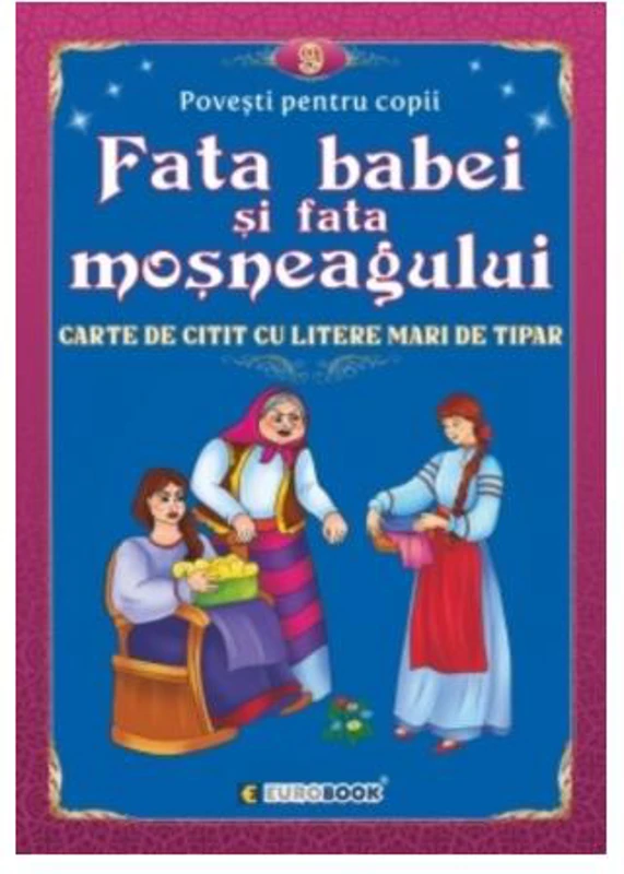 Fata babei și fata moșneagului. Carte de citit cu litere mari de tipar - Paperback - Eurobookids