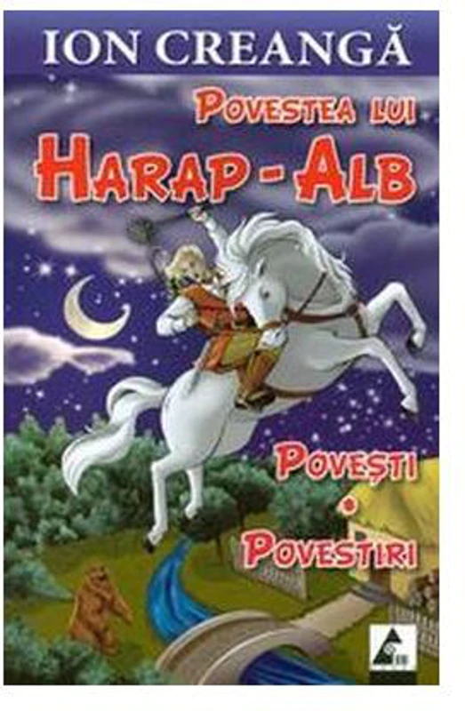 Povestea lui Harap-Alb. Povești. Povestiri - Paperback brosat - Ion Creangă - Agora
