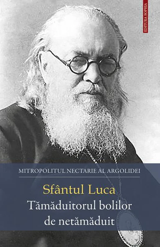 Sfântul Luca – Tămăduitorul bolilor de netămăduit - Paperback brosat - Sophia