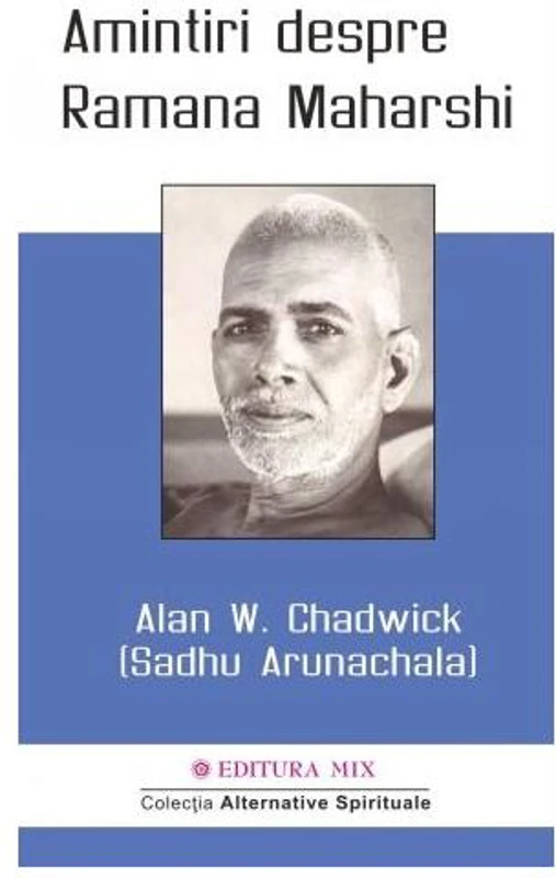 Amintiri despre Ramana Maharshi - Paperback brosat - Alan W. Chadwick, Sadhu Arunachala - Mix