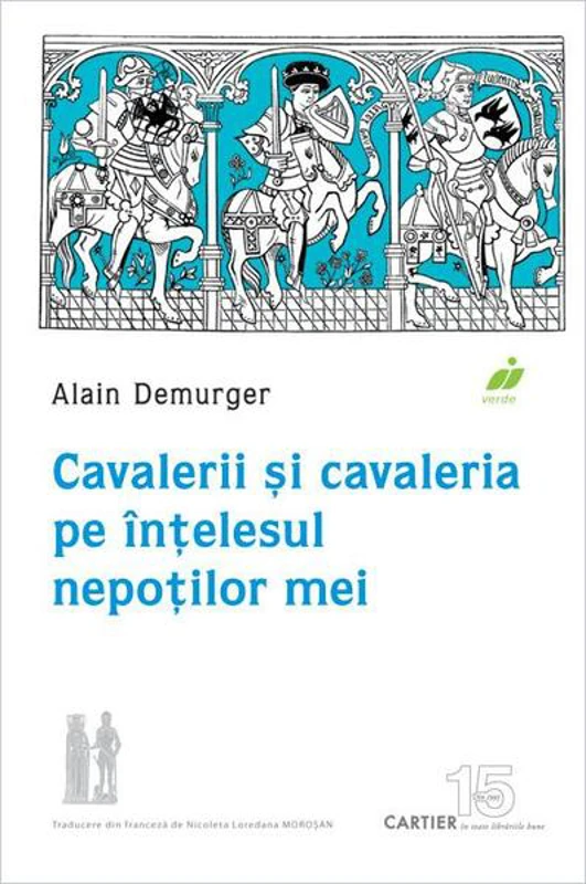 Cavalerii și cavaleria pe înțelesul nepoților mei - Paperback brosat - Alain Demurger - Cartier