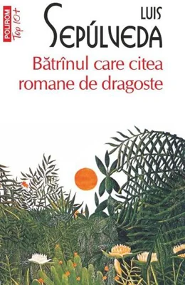 Bătrînul care citea romane de dragoste (Top 10+) - Paperback brosat - Luis Sepúlveda - Polirom