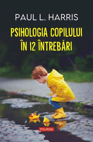 Psihologia copilului în 12 întrebări - Paperback brosat - Paul L. Harris - Polirom