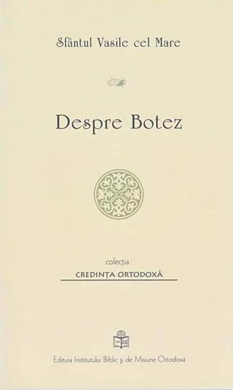 Despre botez - Paperback brosat - Sfântul Vasile Cel Mare - Institutului Biblic şi de Misiune Ortodoxă