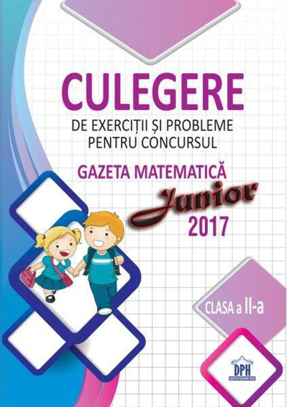 Culegere de exerciții și probleme pentru concursul Gazeta Matematică Junior 2017 - Clasa a II-a - Paperback brosat - Ştefan Pacearcă - Didactica Publishing House