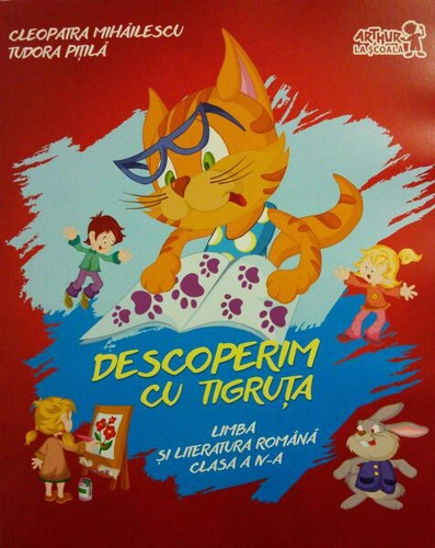 Descoperim cu Tigruța. Limba și literatura română. Clasa a IV-a - Paperback brosat - Cleopatra Mihăilescu, Tudora Piţilă - Art Klett