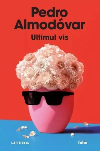 Ultimul vis - Paperback brosat - Pedro Almodóvar - Litera