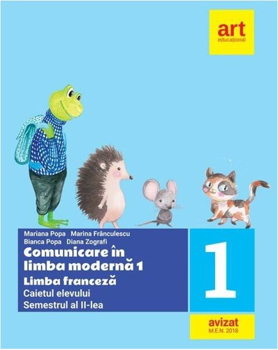 Comunicare în limba modernă 1. Limba franceză. Caietul elevului. Clasa I Semestrul II - Paperback - Mariana Popa, Marina Frânculescu, Bianca Popa, Diana Zografi - Art Klett