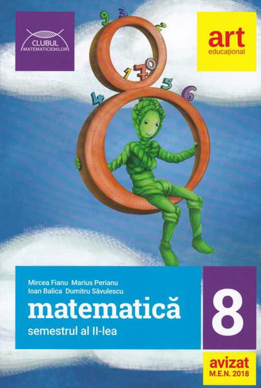 Matematică pentru clasa a VIII-a. Semestrul II. Clubul Matematicienilor - Paperback brosat - Mircea Fianu, Marius Perianu, Ioan Balica, Dumitru Săvulescu - Art Klett