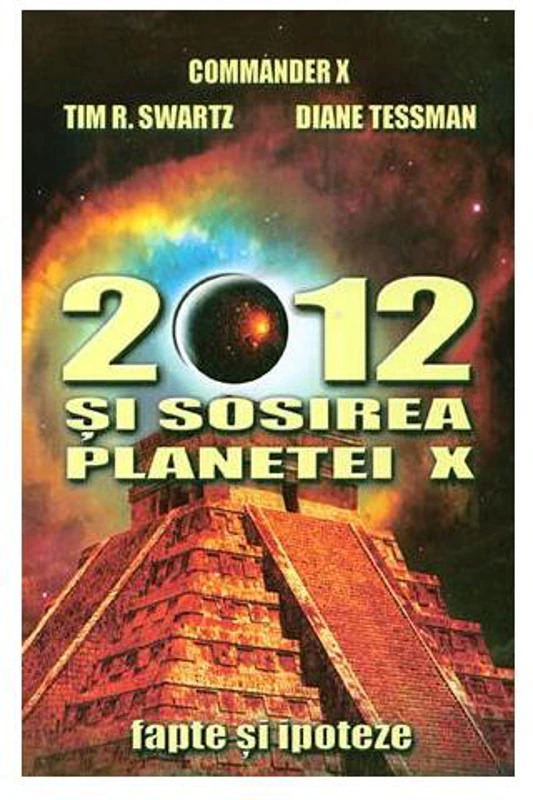 2012 și sosirea planetei X - Hardcover - Commander X, Tim R. Swartz, Diane Tessman - Solaris Print