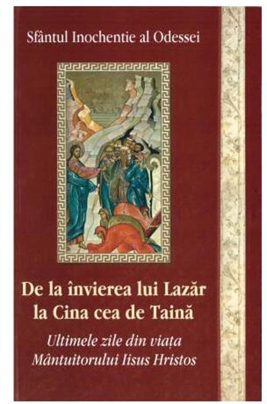 De la învierea lui Lazăr la Cina cea de Taină - Paperback brosat - Egumenița