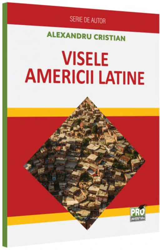 Visele Americii Latine - Paperback brosat - Pro Universitaria