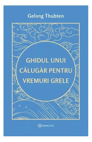 Ghidul unui călugăr pentru vremuri grele - Paperback brosat - Gelong Thubten - Bookzone