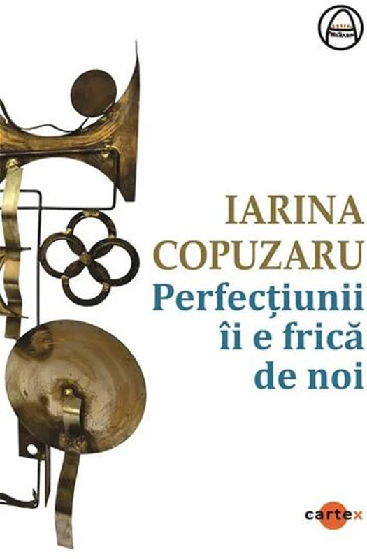 Perfecțiunii îi e frică de noi - Paperback - Iarina Copuzaru - Cartex