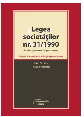 Legea societăților nr. 31/1990. Analize și comentarii pe articole. Ediția a 3-a, revăzută, adăugită și actualizată - Paperback brosat - Ioan Schiau, Titus Prescure - Hamangiu