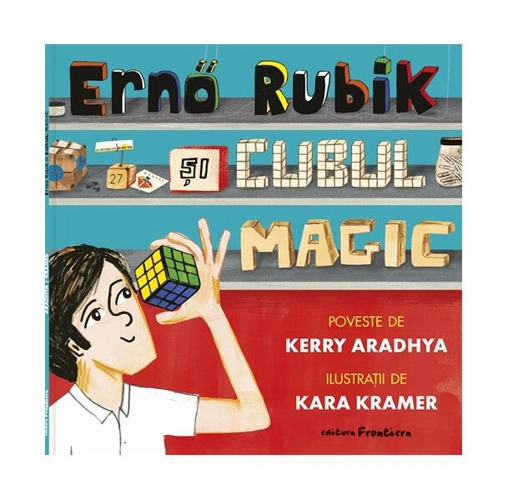 Ernő Rubik și cubul magic - Paperback - Kerry Aradhya - Frontiera