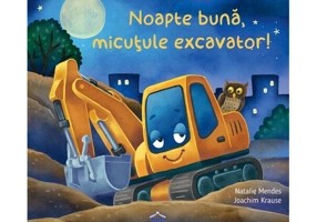 Noapte bună, micuțule excavator! - Hardcover - Natalie Mendes - Didactica Publishing House