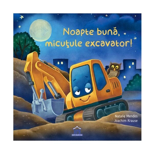 Noapte bună, micuțule excavator! - Hardcover - Natalie Mendes - Didactica Publishing House