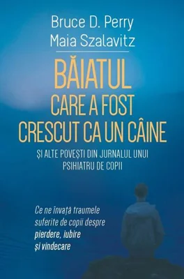 Băiatul care a fost crescut ca un câine și alte povești din jurnalul unui psihiatru de copii - Paperback brosat - Dr. Bruce D. Perry, Maia Szalavitz - Herald