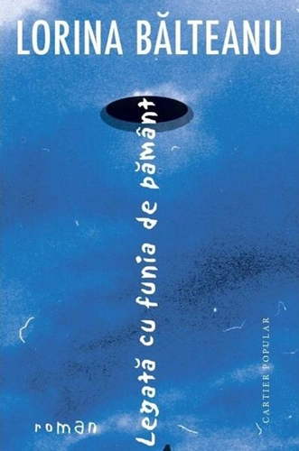 Legată cu funia de pământ - Paperback brosat - Lorina Bălteanu - Cartier