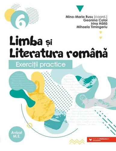 Exerciţii practice de limba şi literatura română. Caiet de lucru. Clasa a VI-a - Paperback brosat - Geanina Cotoi, Irina-Carmen Hăilă, Mihaela Timingeriu - Paralela 45 educațional