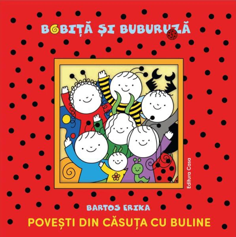 Bobiță și Buburuză. Povești din căsuța cu buline - Paperback brosat - Bartos Erika - Casa