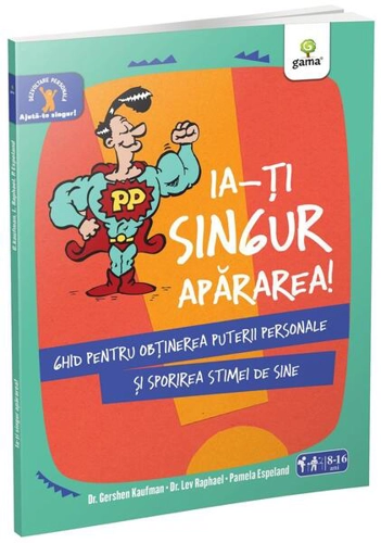 Ia-ți singur apărarea! Ajută-te singur! - Paperback brosat - Gershen Kaufman, Lev Raphael, Pamela Espeland - Gama