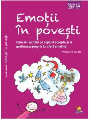 Emoții în povești. Cum să-i ajutăm pe copii să accepte și să gestioneze propria lor sferă emotivă - Paperback brosat - Veronica Arlati - Lizuka Educativ