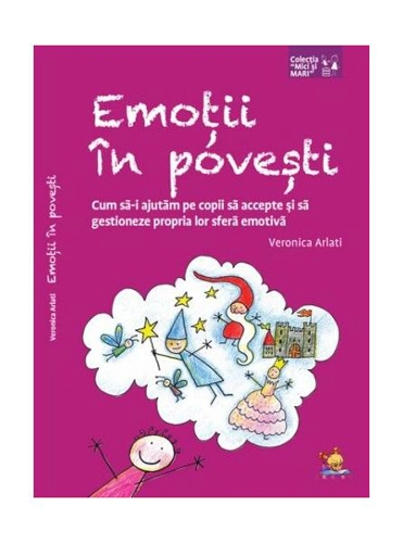 Emoții în povești. Cum să-i ajutăm pe copii să accepte și să gestioneze propria lor sferă emotivă - Paperback brosat - Veronica Arlati - Lizuka Educativ