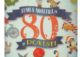 Lumea noastră în 80 de povești - Hardcover - *** - Girasol