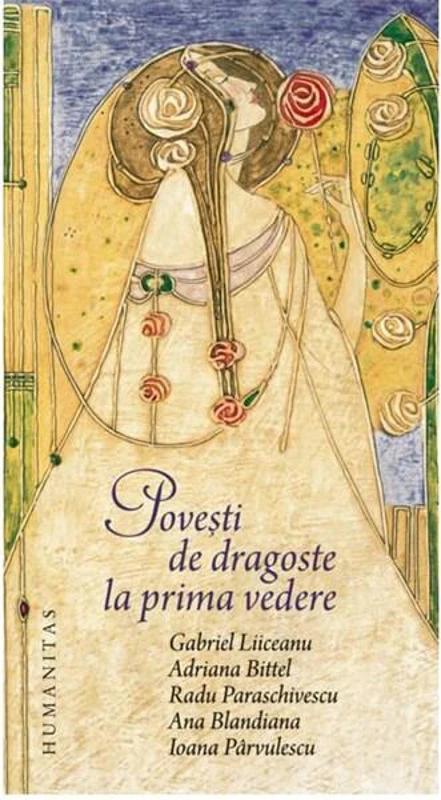 Povești de dragoste la prima vedere - Paperback brosat - Gabriel Liiceanu, Adriana Bittel, Radu Paraschivescu, Ana Blandiana, Ioana Pârvulescu - Humanitas
