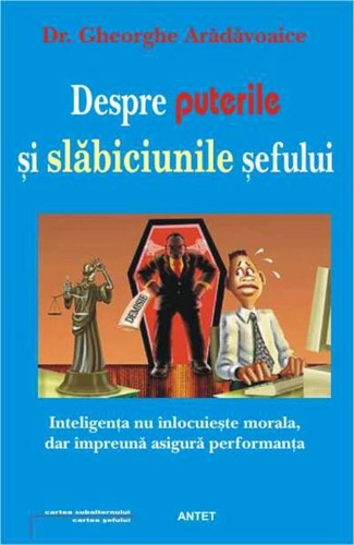 Despre puterile și slăbiciunile șefului - Paperback brosat - Gheorghe Arădăvoaice - Antet Revolution