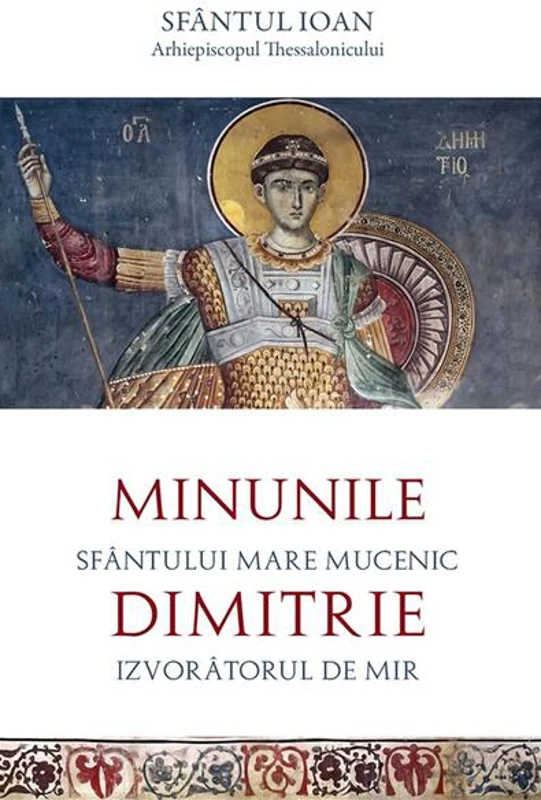 Minunile Sfântului Mare Mucenic Dimitrie, Izvorâtorul de Mir - Paperback brosat - Sfântul Ioan Arhiepiscopul Thessalonicului - Sophia