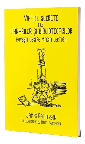Viețile secrete ale librarilor și bibliotecarilor - Paperback brosat - James Patterson, Matt Eversmann - Alice Books