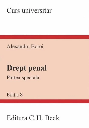 Drept penal. Partea Specială. Ediția 8 - Paperback brosat - Alexandru Boroi - C.H. Beck