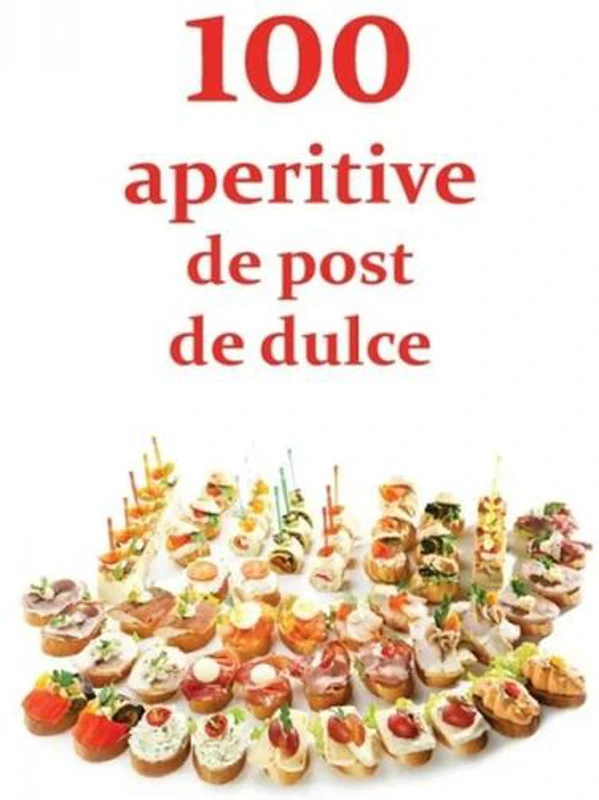 100 de aperitive de post și de dulce - *** - Ortodoxia