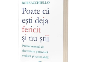 Poate că ești deja fericit și nu știi - Paperback brosat - Act și Politon