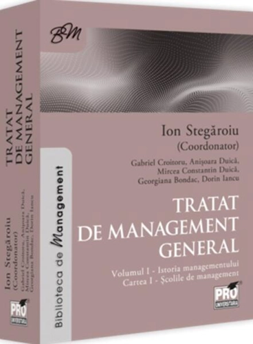 Tratat de management general. Volumul I – Istoria managementului. Cartea I – Școlile de management - Paperback brosat - Gabriel Croitoru, Anișoara Duică, Mircea Constantin Duică, Georgiana Bondac, Dorin Iancu - Pro Universitaria