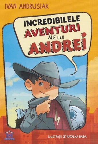 Incredibilele aventuri ale lui Andrei - Hardcover - Ivan Andrusiak - Didactica Publishing House