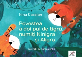 Povestea a doi pui de tigru, numiți Ninigra și Aligru - Hardcover - Nina Cassian - Frontiera