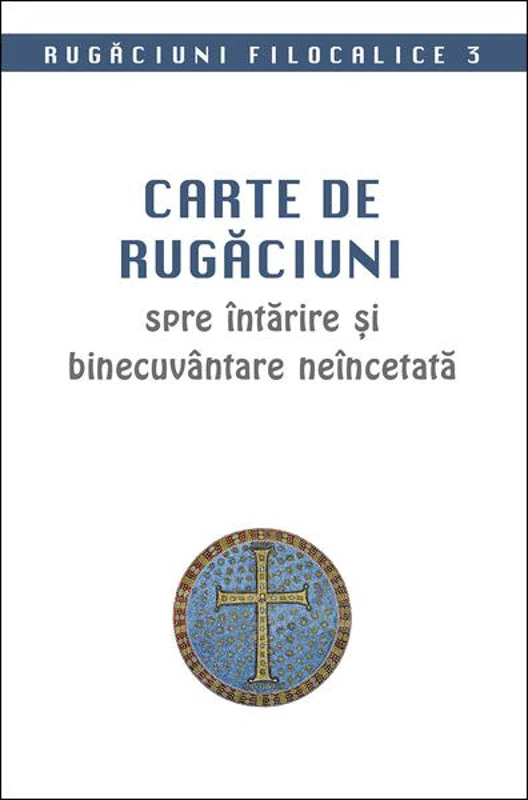 Rugăciuni filocalice. Carte de rugăciuni spre întărire și binecuvântare neîncetată (Vol. 3) - Paperback brosat - *** - Sophia