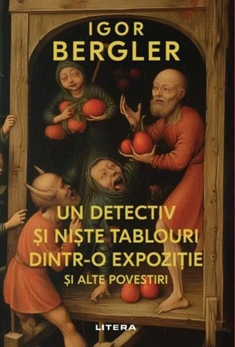 Un detectiv și niște tablouri dintr-o expoziție și alte povestiri - Paperback brosat - Igor Bergler - Litera