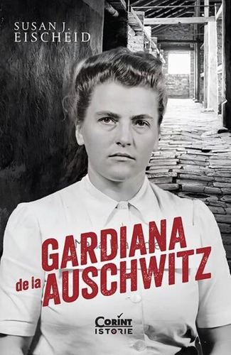 Gardiana de la Auschwitz - Paperback brosat - Susan J. Eischeid - Corint